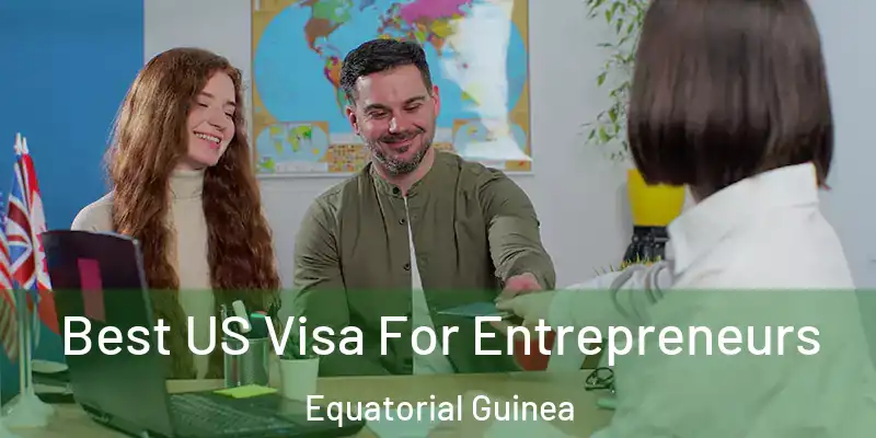  Best US Visa For Entrepreneurs Equatorial Guinea