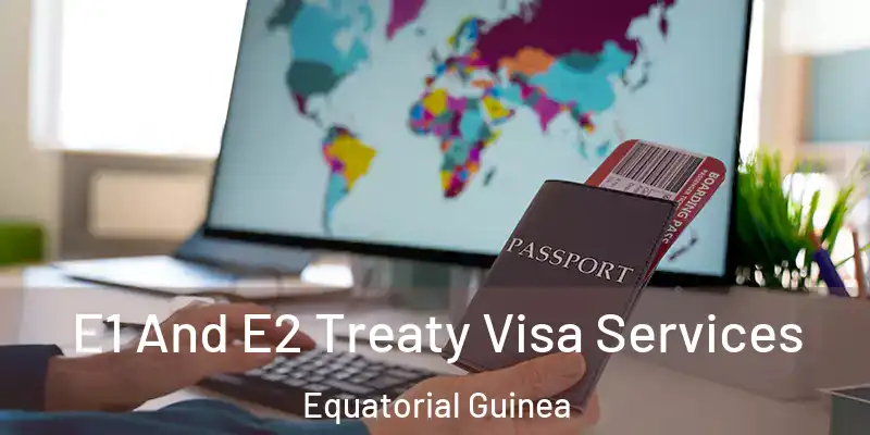  E1 And E2 Treaty Visa Services Equatorial Guinea