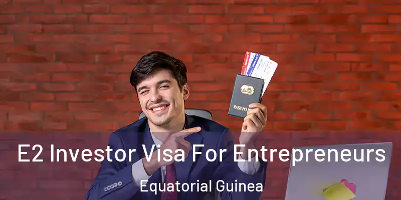  E2 Investor Visa For Entrepreneurs Equatorial Guinea