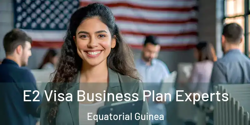  E2 Visa Business Plan Experts Equatorial Guinea