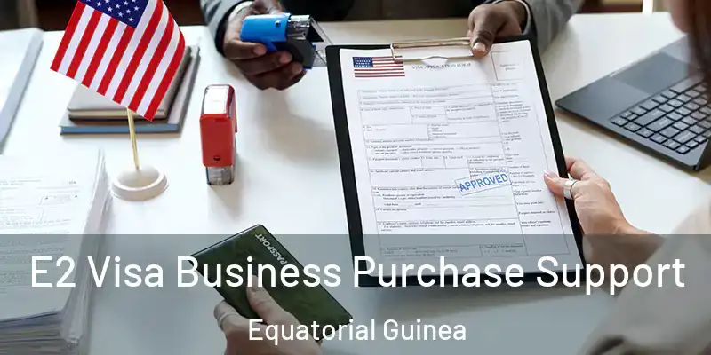  E2 Visa Business Purchase Support Equatorial Guinea