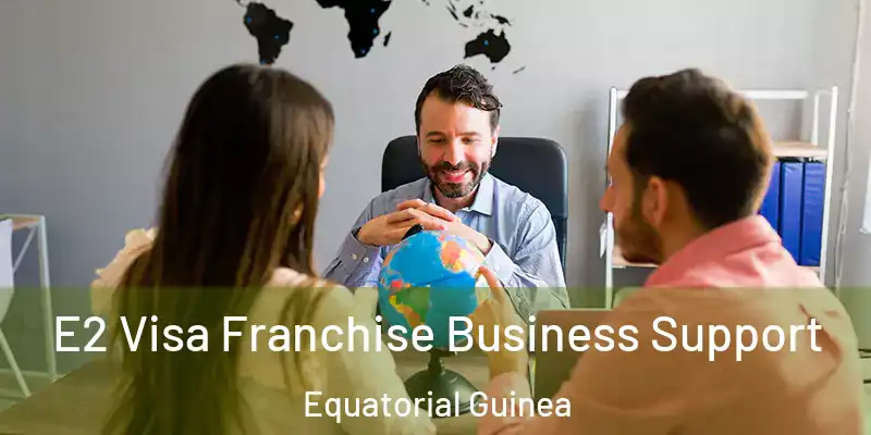 E2 Visa Franchise Business Support Equatorial Guinea