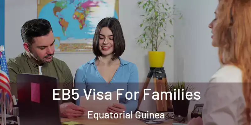  EB5 Visa For Families Equatorial Guinea