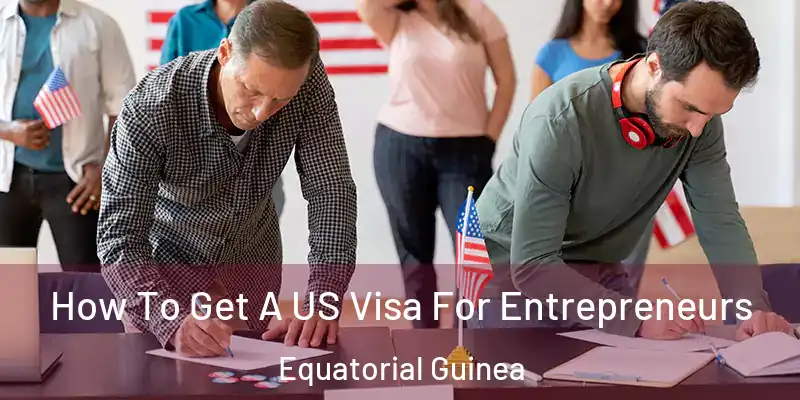  How To Get A US Visa For Entrepreneurs Equatorial Guinea