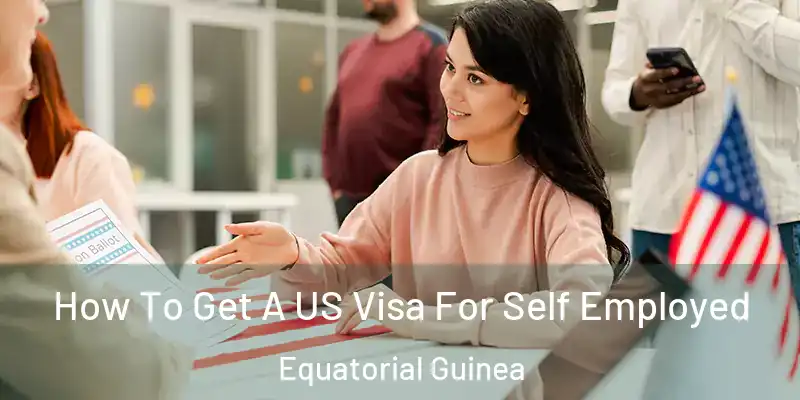  How To Get A US Visa For Self Employed Equatorial Guinea
