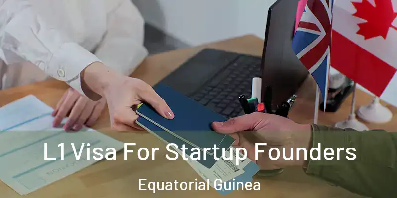  L1 Visa For Startup Founders Equatorial Guinea