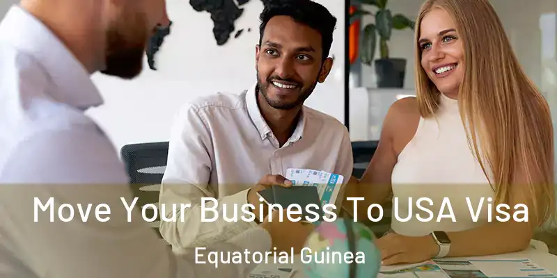  Move Your Business To USA Visa Equatorial Guinea