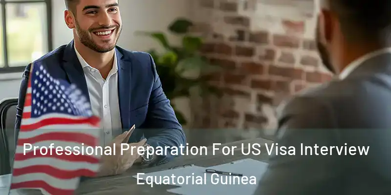  Professional Preparation For US Visa Interview Equatorial Guinea