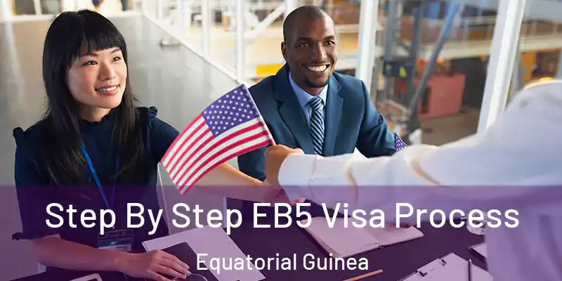  Step By Step EB5 Visa Process Equatorial Guinea