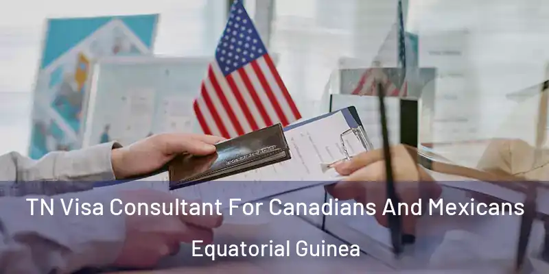  TN Visa Consultant For Canadians And Mexicans Equatorial Guinea
