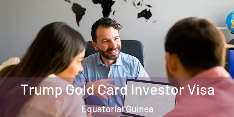  Trump Gold Card Investor Visa Equatorial Guinea