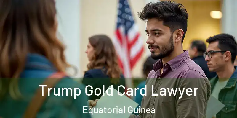  Trump Gold Card Lawyer Equatorial Guinea