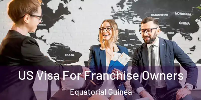  US Visa For Franchise Owners Equatorial Guinea