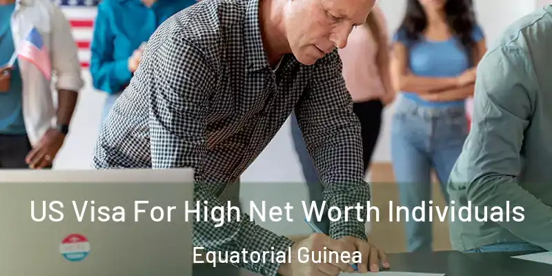  US Visa For High Net Worth Individuals Equatorial Guinea