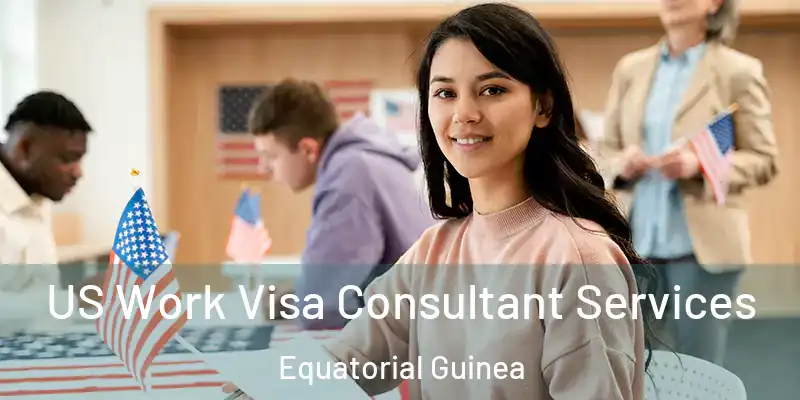  US Work Visa Consultant Services Equatorial Guinea
