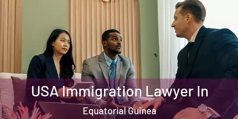  USA Immigration Lawyer In Equatorial Guinea